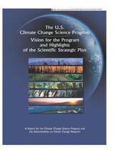 U.S. Climate Change Science Program. Vision for the Program and Highlights of the Scientific Strategic Plan