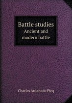 Battle Studies Ancient and Modern Battle