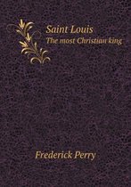 Saint Louis The most Christian king