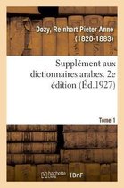 Suppl�ment Aux Dictionnaires Arabes. 2e �dition. Tome 1
