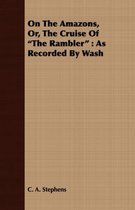 On The Amazons, Or, The Cruise Of  The Rambler