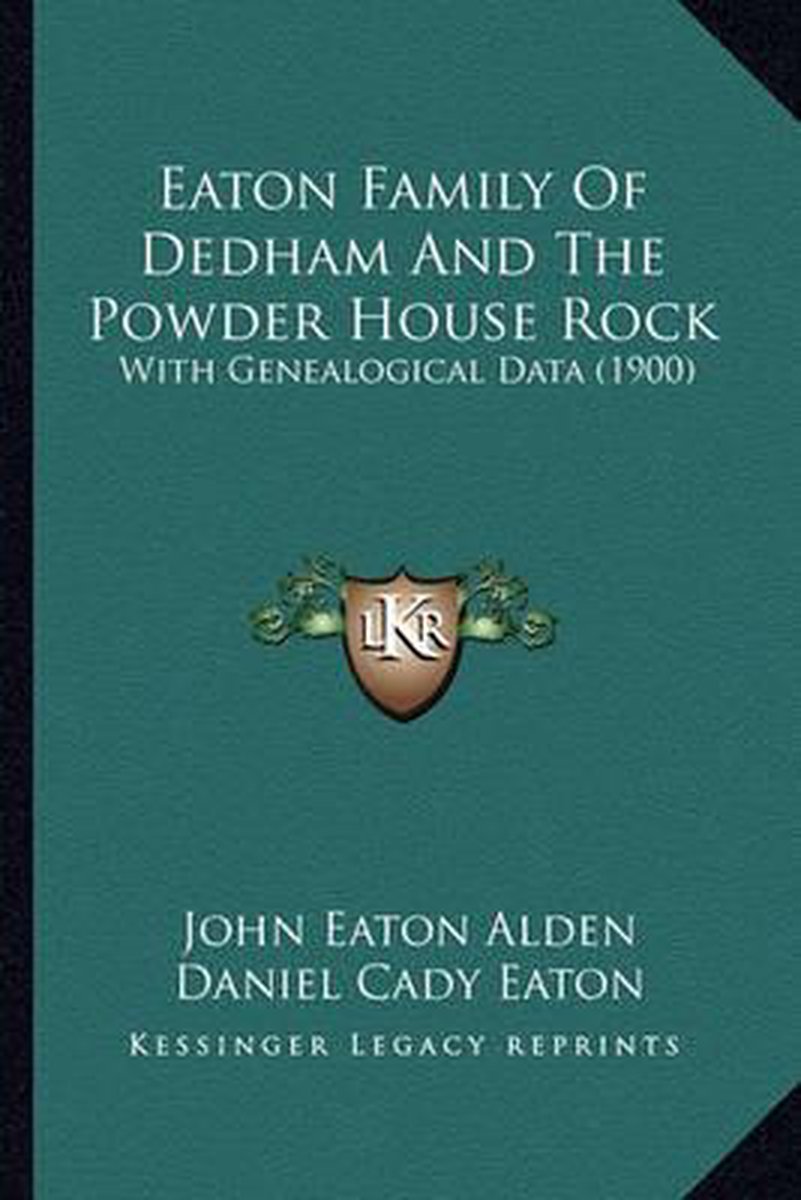 Eaton Family Of Dedham And The Powder House Rock van Daniel Cady Eaton John Eaton Alden