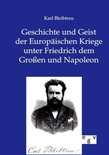 Geschichte Und Geist Der Europäischen Kriege Unter Friedrich Dem Großen Und Napoleon