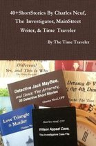 40+ShortStories By Charles Neuf, The Investigator, MainStreet Writer, & Time Traveler