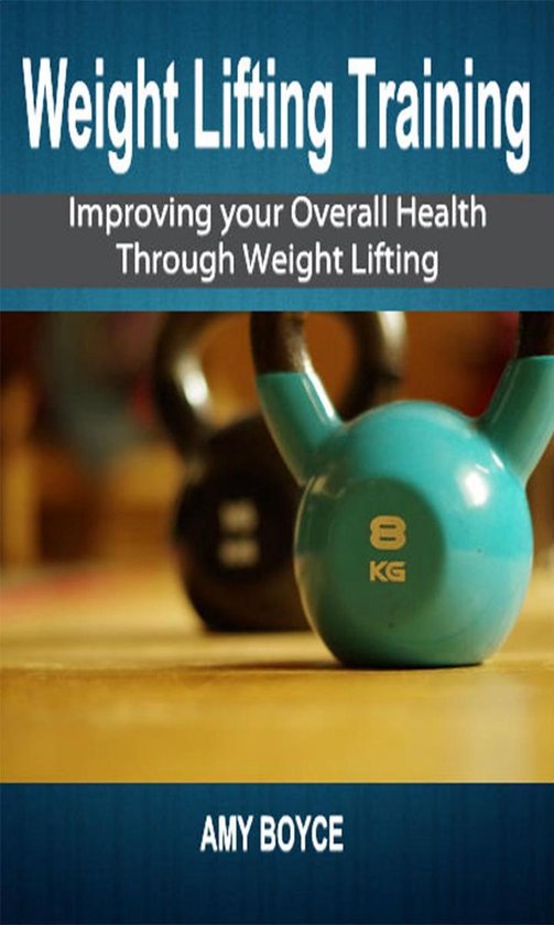 Weight Lifting Training: Improving your Overall Health Throu ... - cover