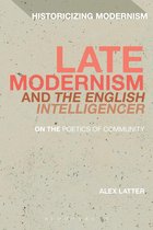 Historicizing Modernism - Late Modernism and 'The English Intelligencer'