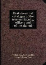 First decennial catalogue of the trustees, faculty, officers and of the alumni