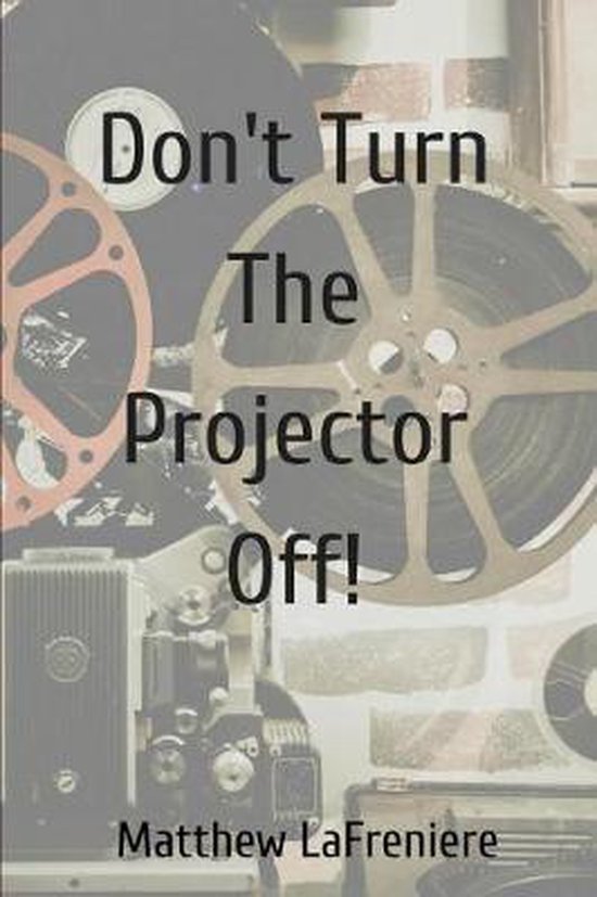 Don't Turn The Projector Off!, Matthew Lafreniere 9781947021396