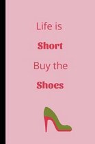 Life Is Short Buy The Shoes