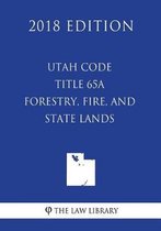 Utah Code - Title 65a - Forestry, Fire, and State Lands (2018 Edition)