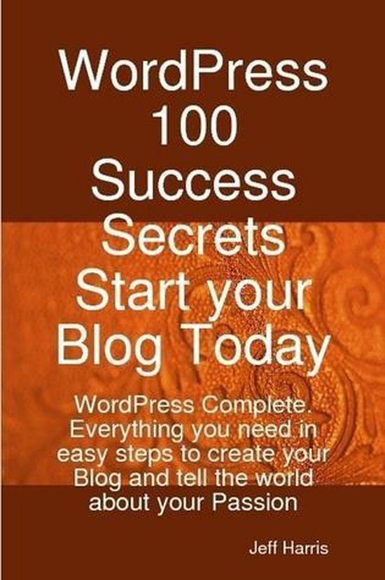 WordPress 100 Success Secrets - Start your Blog Today: WordP ... - cover