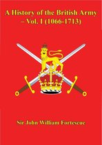 A History of the British Army 1 - A History of the British Army – Vol. I (1066-1713)