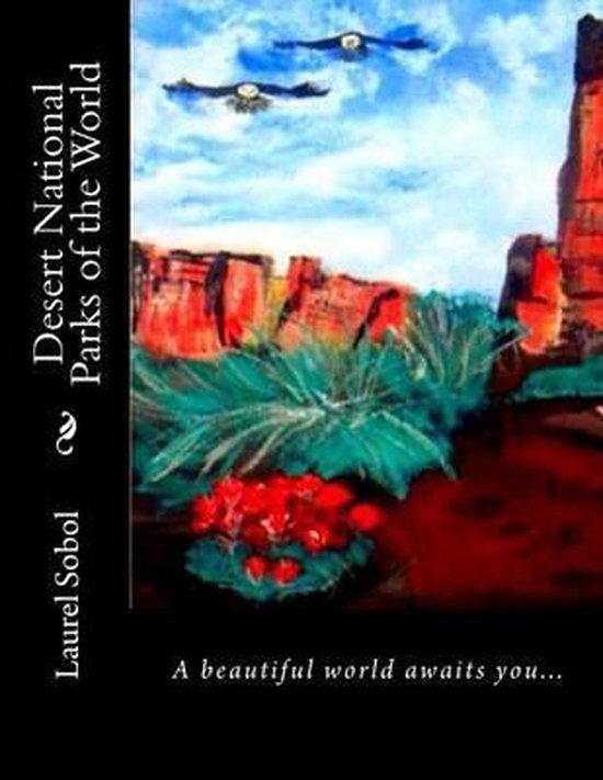 Desert National Parks of the World, Laurel M Sobol 9781537129037