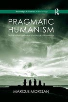 Routledge Advances in Sociology - Pragmatic Humanism