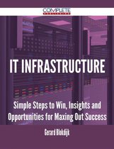It Infrastructure - Simple Steps to Win, Insights and Opportunities for Maxing Out Success