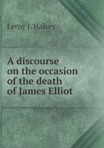 A discourse on the occasion of the death of James Elliot