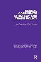 Routledge Library Editions: International Trade Policy - Global Corporate Strategy and Trade Policy