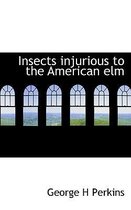 Insects Injurious to the American ELM