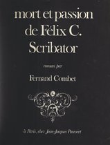Mort et passion de Félix C. Scribator