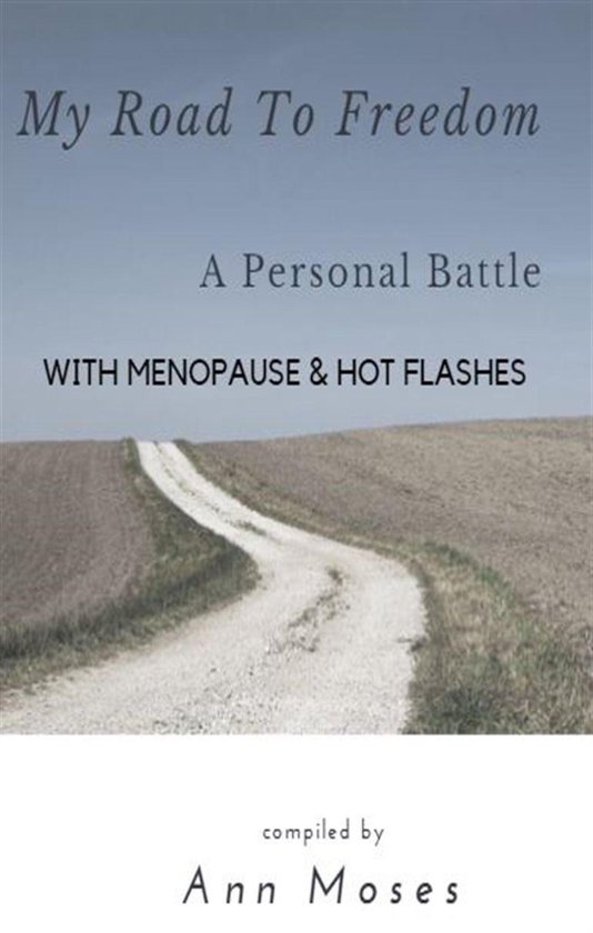 My Road To Freedom A Personal Battle with Menopause & Hot Fl ... - cover