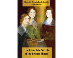 The Complete Novels of the Brontë Sisters (8 Novels: Jane Eyre, Shirley, Villette, The Professor, Emma, Wuthering Heights, Agnes Grey and The Tenant of Wildfell Hall)