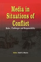 Media in Situations of Conflict. Roles Challenges and Responsibility
