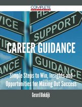Career Guidance - Simple Steps to Win, Insights and Opportunities for Maxing Out Success