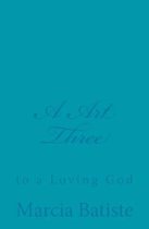 A Art Three: to a Loving God