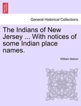 The Indians of New Jersey ... with Notices of Some Indian Place Names.