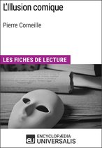 L'Illusion comique de Pierre Corneille (Les Fiches de lecture d'Universalis)