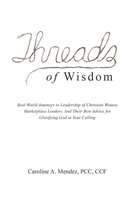 Threads of Wisdom (ebook), Caroline A. Mendez Pcc Ccf | 9781973608448 ...