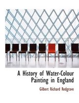 A History of Water-Colour Painting in England