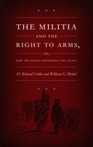 Constitutional Conflicts - The Militia and the Right to Arms, or, How the Second Amendment Fell Silent