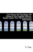 The Place of the Reign of Edward II in English History Based Upon the Ford Lectures Delivered