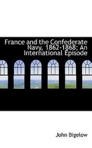 France and the Confederate Navy, 1862-1868; An International Episode