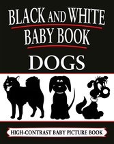 Black and White Baby Books 3 - Black And White Baby Books: Dogs