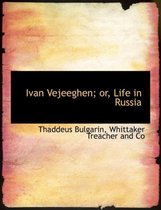 Ivan Vejeeghen; Or, Life in Russia