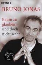 Kaum Zu Glauben - Und Doch Nicht Wahr