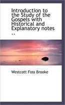 Introduction to the Study of the Gospels with Historical and Explanatory Notes ..