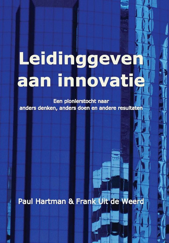 Leidinggeven aan innovatie, een pionierstocht naar anders denken, anders doen en andere resultaten (2de editie)