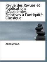 Revue Des Revues Et Publications D'Acad Mies Relatives L'Antiquit Classique