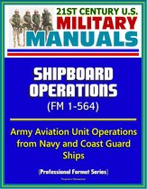 21st Century U.S. Military Manuals: Shipboard Operations (FM 1-564) - Army Aviation Unit Operations from Navy and Coast Guard Ships (Professional Format Series)
