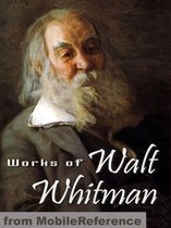Works Of Walt Whitman: Including Leaves Of Grass, Specimen Days, Drum Taps & More (Mobi Collected Works)