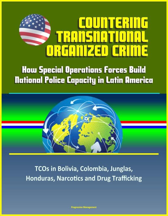 Foto: Countering transnational organized crime how special operations forces build national police capacity in latin america tcos in bolivia colombia junglas honduras narcotics and drug trafficking