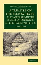 Treatise on the Yellow Fever, As It Appeared in the Island of Dominica, in the Years 1793?çô4?çô5?çô6