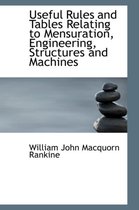 Useful Rules and Tables Relating to Mensuration, Engineering, Structures and Machines