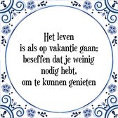 Tegeltje met Spreuk (Tegeltjeswijsheid): Het leven is als op vakantie gaan; beseffen dat je weinig nodig hebt, om te kunnen genieten + Kado verpakking & Plakhanger