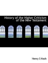 History of the Higher Criticism of the New Testament
