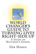 World Changer's Guide to Turning Lives Right-Side Up
