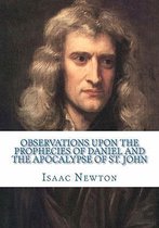 Observations Upon the Prophecies of Daniel and the Apocalypse of St. John